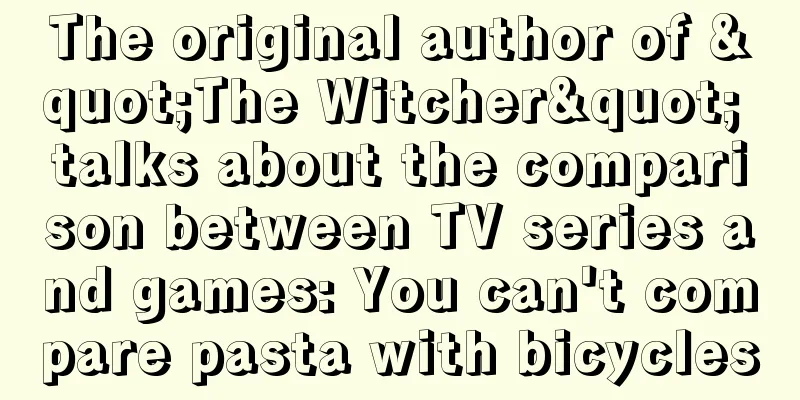 The original author of "The Witcher" talks about the comparison between TV series and games: You can't compare pasta with bicycles