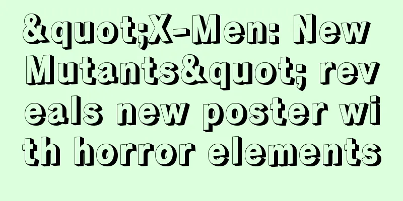"X-Men: New Mutants" reveals new poster with horror elements