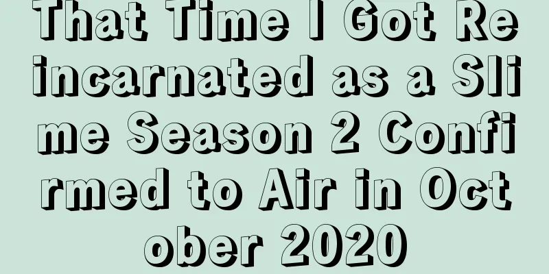 That Time I Got Reincarnated as a Slime Season 2 Confirmed to Air in October 2020