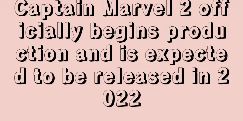 Captain Marvel 2 officially begins production and is expected to be released in 2022