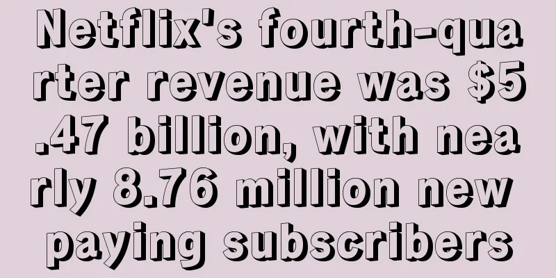 Netflix's fourth-quarter revenue was $5.47 billion, with nearly 8.76 million new paying subscribers