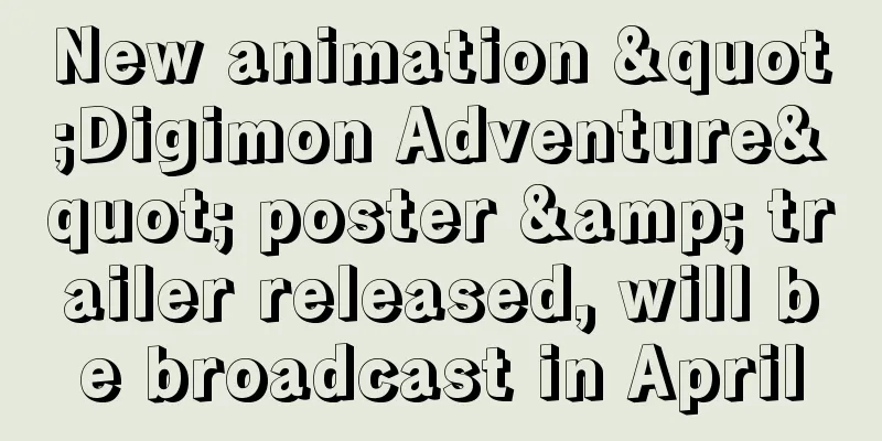 New animation "Digimon Adventure" poster & trailer released, will be broadcast in April