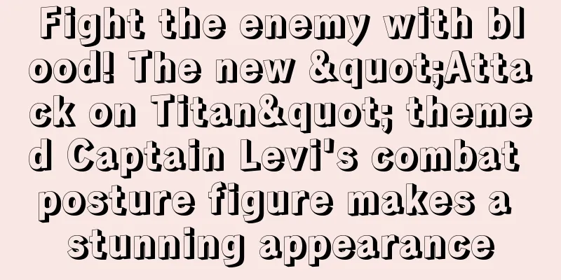 Fight the enemy with blood! The new "Attack on Titan" themed Captain Levi's combat posture figure makes a stunning appearance