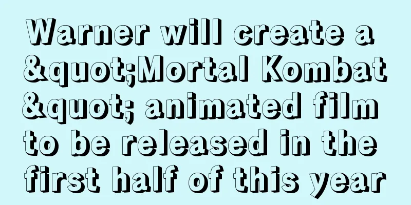 Warner will create a "Mortal Kombat" animated film to be released in the first half of this year