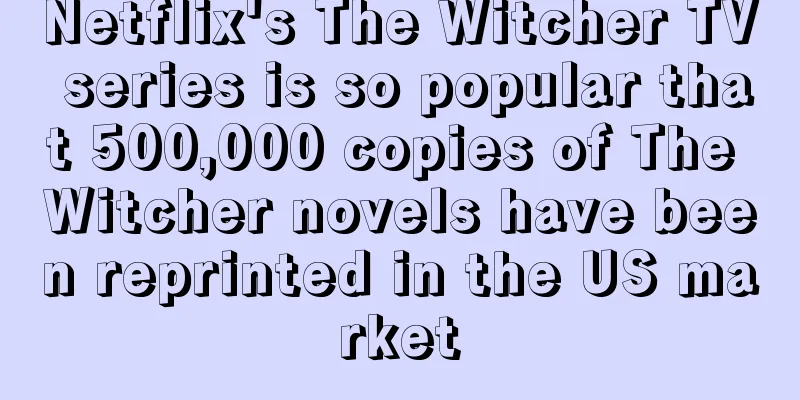 Netflix's The Witcher TV series is so popular that 500,000 copies of The Witcher novels have been reprinted in the US market