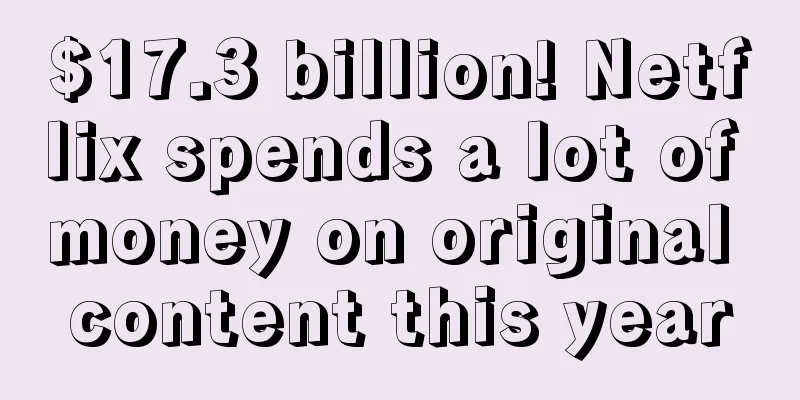 $17.3 billion! Netflix spends a lot of money on original content this year