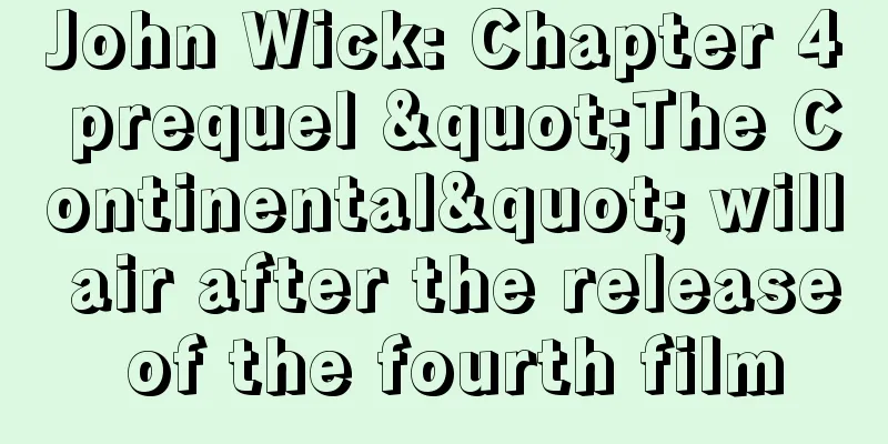 John Wick: Chapter 4 prequel "The Continental" will air after the release of the fourth film
