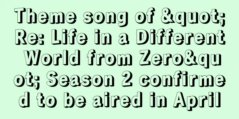 Theme song of "Re: Life in a Different World from Zero" Season 2 confirmed to be aired in April