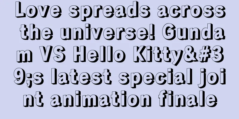 Love spreads across the universe! Gundam VS Hello Kitty's latest special joint animation finale