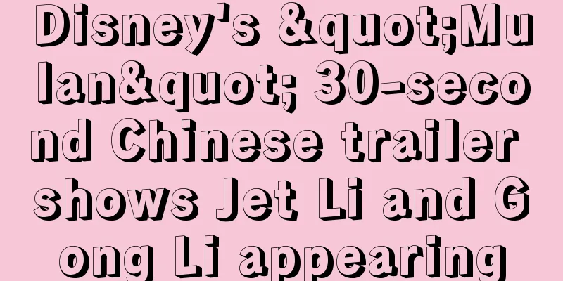 Disney's "Mulan" 30-second Chinese trailer shows Jet Li and Gong Li appearing
