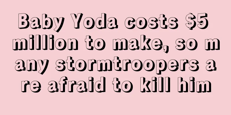 Baby Yoda costs $5 million to make, so many stormtroopers are afraid to kill him