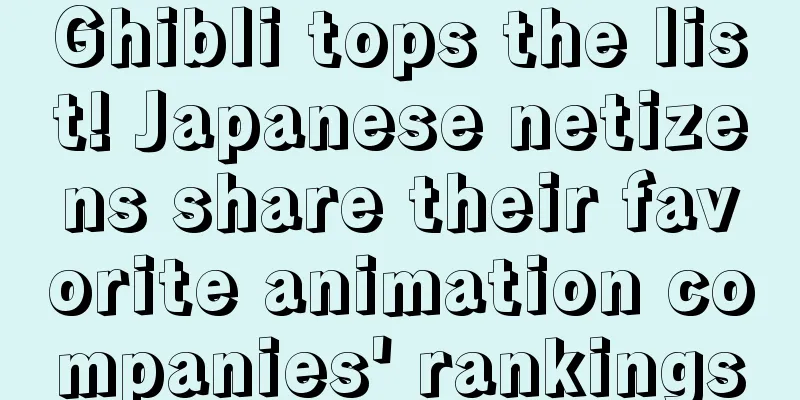 Ghibli tops the list! Japanese netizens share their favorite animation companies' rankings