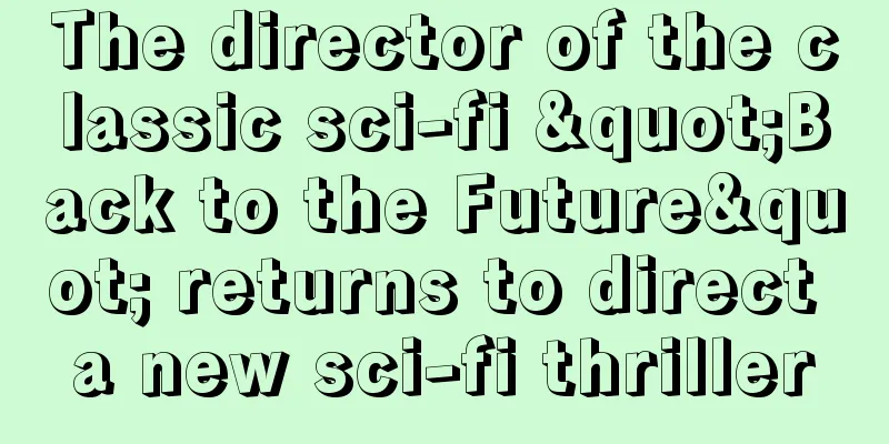 The director of the classic sci-fi "Back to the Future" returns to direct a new sci-fi thriller