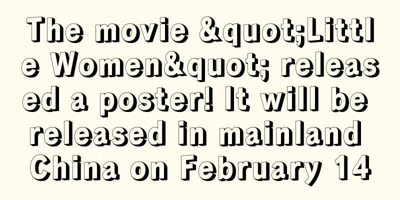 The movie "Little Women" released a poster! It will be released in mainland China on February 14