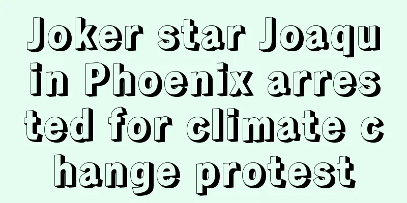 Joker star Joaquin Phoenix arrested for climate change protest