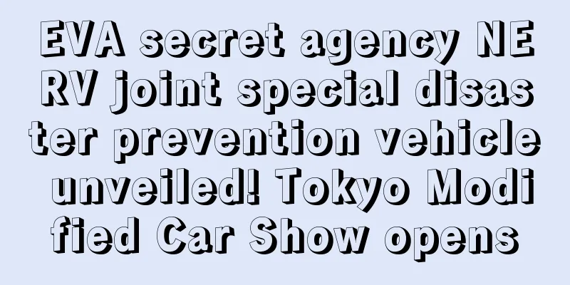 EVA secret agency NERV joint special disaster prevention vehicle unveiled! Tokyo Modified Car Show opens