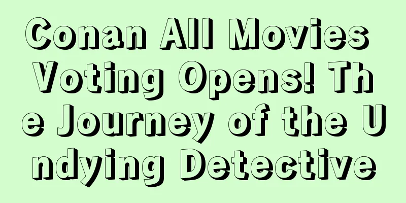 Conan All Movies Voting Opens! The Journey of the Undying Detective