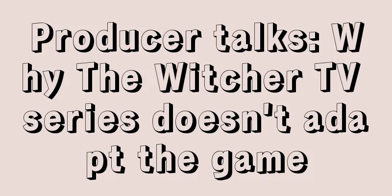 Producer talks: Why The Witcher TV series doesn't adapt the game