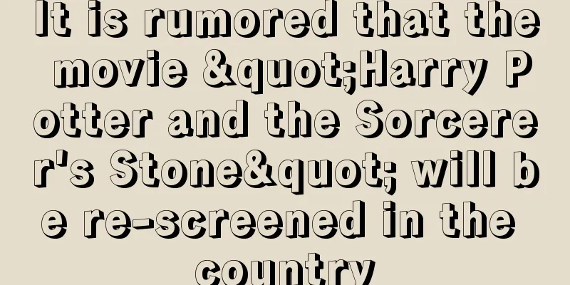 It is rumored that the movie "Harry Potter and the Sorcerer's Stone" will be re-screened in the country