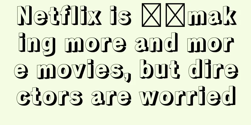 Netflix is ​​making more and more movies, but directors are worried