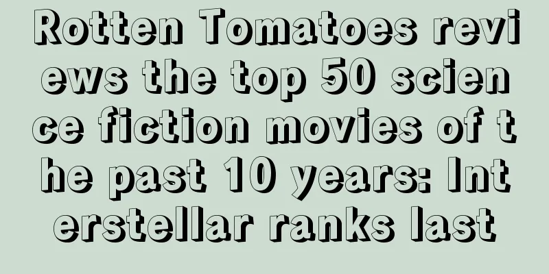 Rotten Tomatoes reviews the top 50 science fiction movies of the past 10 years: Interstellar ranks last