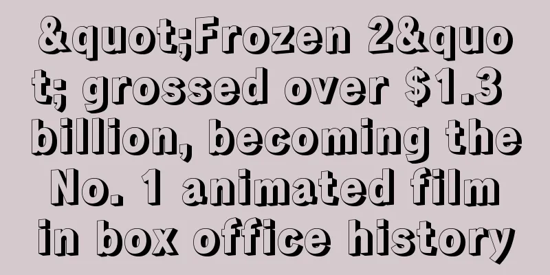 "Frozen 2" grossed over $1.3 billion, becoming the No. 1 animated film in box office history