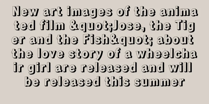 New art images of the animated film "Jose, the Tiger and the Fish" about the love story of a wheelchair girl are released and will be released this summer