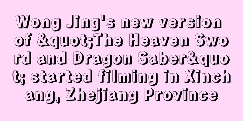 Wong Jing's new version of "The Heaven Sword and Dragon Saber" started filming in Xinchang, Zhejiang Province
