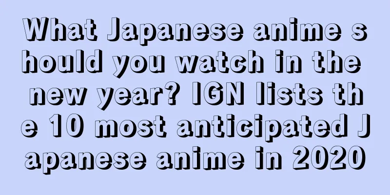 What Japanese anime should you watch in the new year? IGN lists the 10 most anticipated Japanese anime in 2020