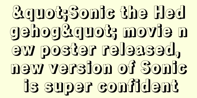 "Sonic the Hedgehog" movie new poster released, new version of Sonic is super confident