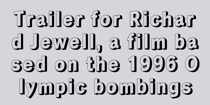 Trailer for Richard Jewell, a film based on the 1996 Olympic bombings