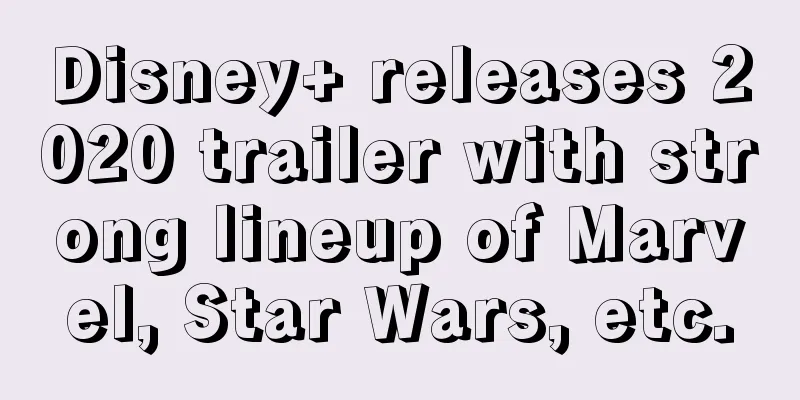 Disney+ releases 2020 trailer with strong lineup of Marvel, Star Wars, etc.