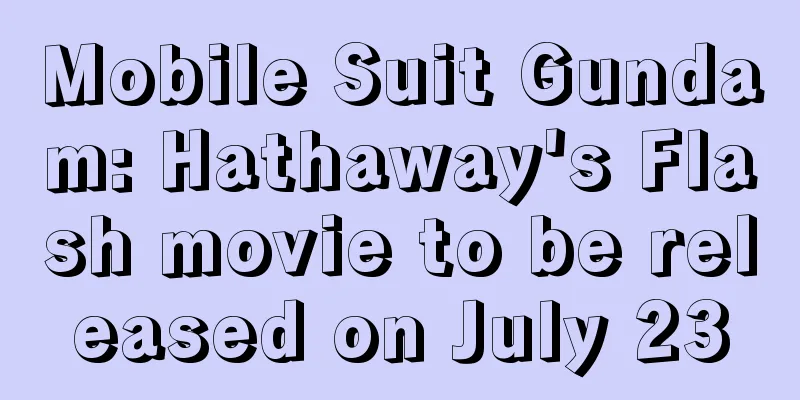 Mobile Suit Gundam: Hathaway's Flash movie to be released on July 23