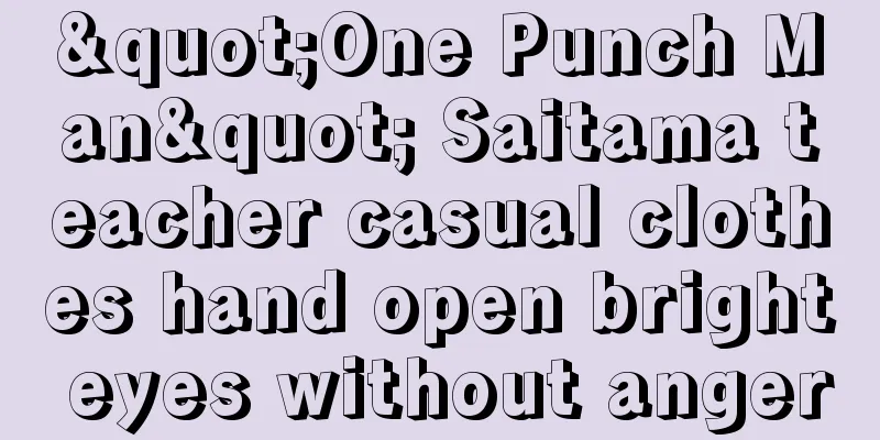 "One Punch Man" Saitama teacher casual clothes hand open bright eyes without anger