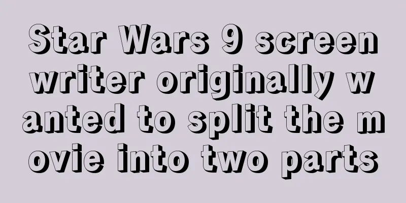 Star Wars 9 screenwriter originally wanted to split the movie into two parts