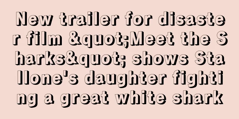 New trailer for disaster film "Meet the Sharks" shows Stallone's daughter fighting a great white shark