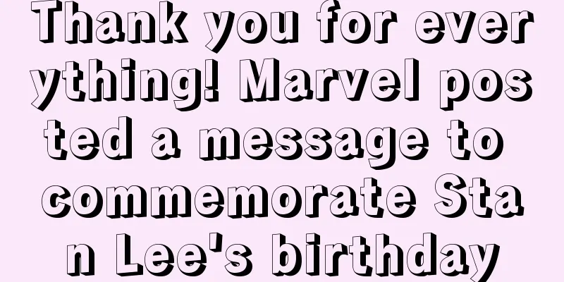 Thank you for everything! Marvel posted a message to commemorate Stan Lee's birthday