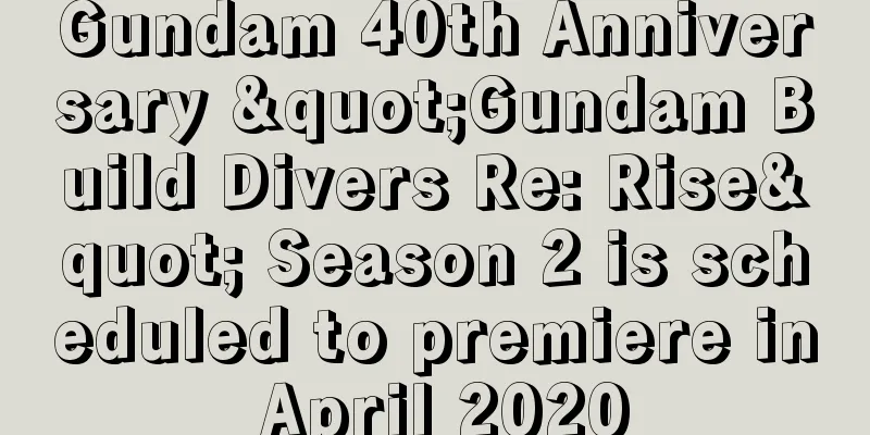 Gundam 40th Anniversary "Gundam Build Divers Re: Rise" Season 2 is scheduled to premiere in April 2020