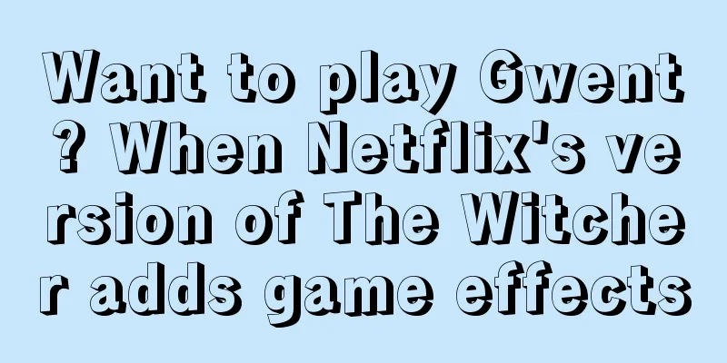 Want to play Gwent? When Netflix's version of The Witcher adds game effects