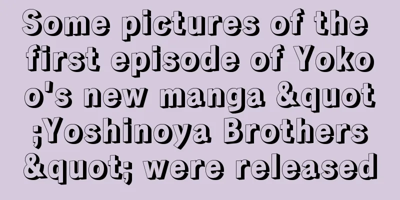 Some pictures of the first episode of Yokoo's new manga "Yoshinoya Brothers" were released
