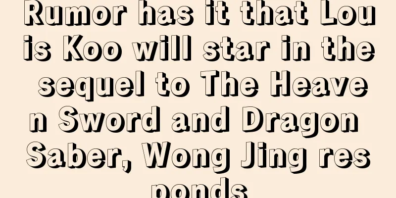 Rumor has it that Louis Koo will star in the sequel to The Heaven Sword and Dragon Saber, Wong Jing responds