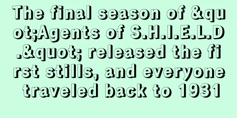 The final season of "Agents of S.H.I.E.L.D." released the first stills, and everyone traveled back to 1931