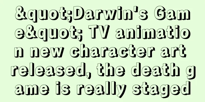"Darwin's Game" TV animation new character art released, the death game is really staged