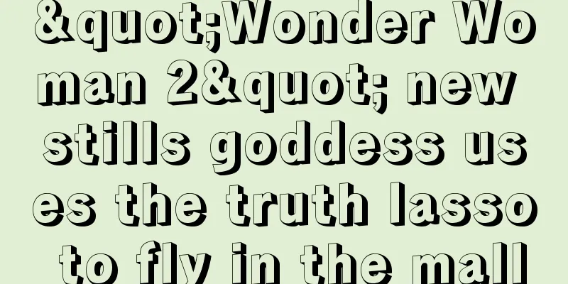 "Wonder Woman 2" new stills goddess uses the truth lasso to fly in the mall