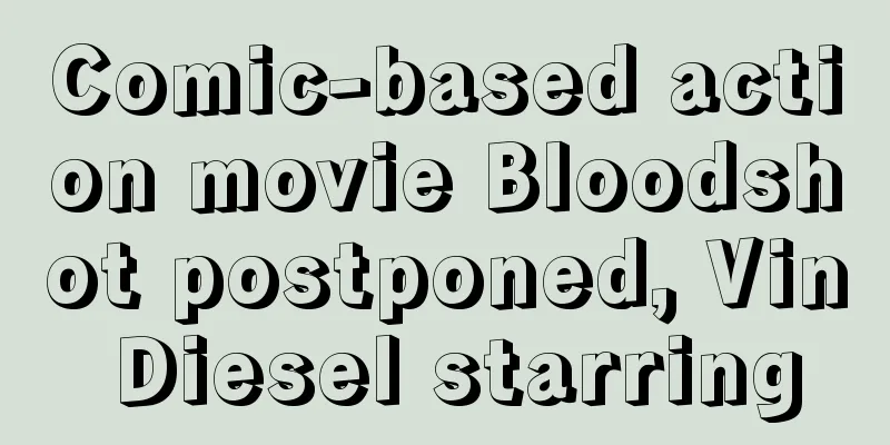 Comic-based action movie Bloodshot postponed, Vin Diesel starring