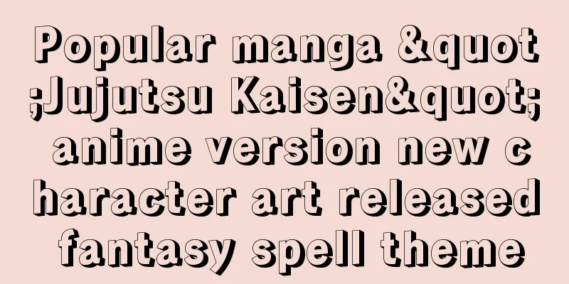Popular manga "Jujutsu Kaisen" anime version new character art released fantasy spell theme