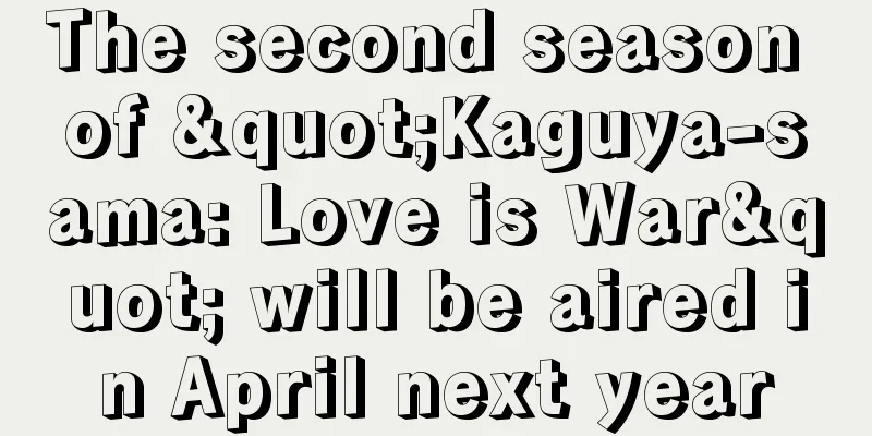 The second season of "Kaguya-sama: Love is War" will be aired in April next year