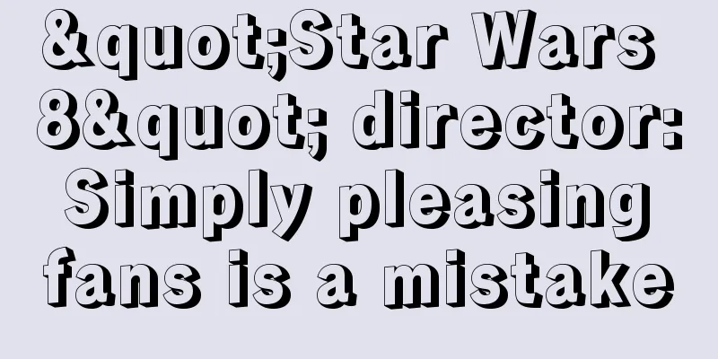 "Star Wars 8" director: Simply pleasing fans is a mistake