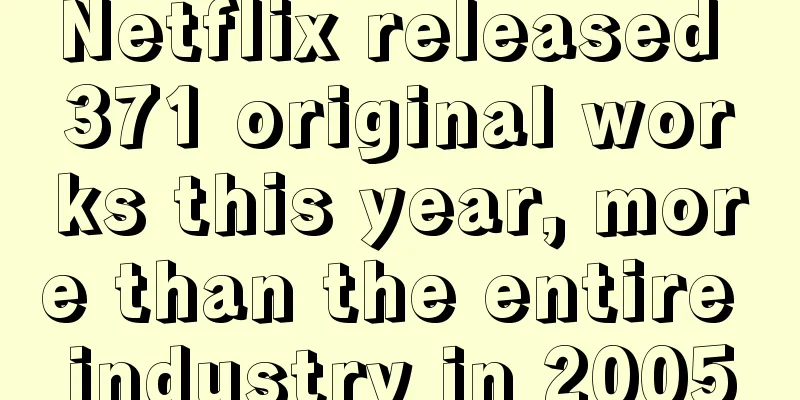 Netflix released 371 original works this year, more than the entire industry in 2005