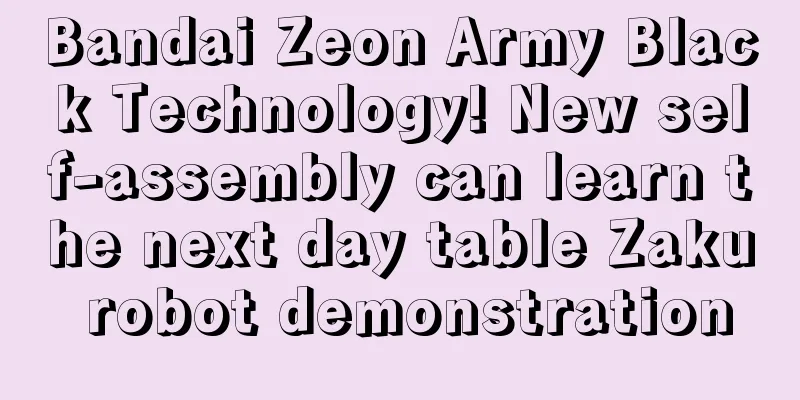 Bandai Zeon Army Black Technology! New self-assembly can learn the next day table Zaku robot demonstration